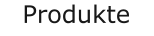 Produkte