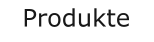 Produkte