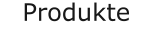 Produkte