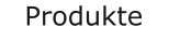 Produkte